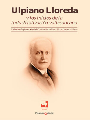 cover image of Ulpiano Lloreda y los inicios de la industrialización Vallecaucana